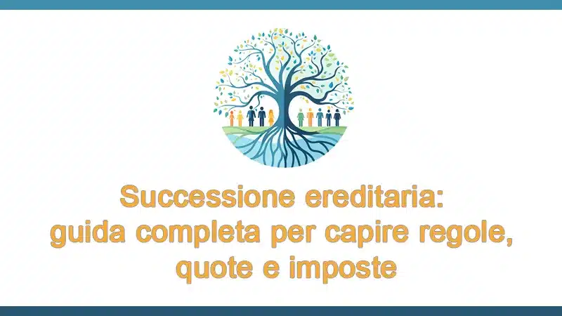 Successione ereditaria: guida completa per capire regole, quote e imposte