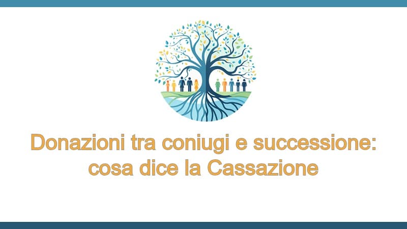 Donazioni tra coniugi e successione: cosa dice la Cassazione
