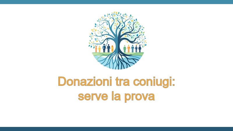 Donazioni tra coniugi: serve la prova