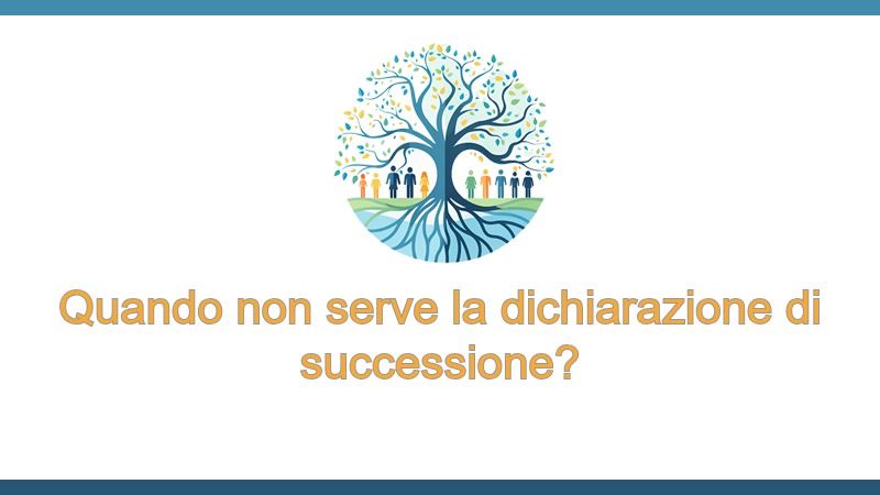 Quando non serve la dichiarazione di successione?